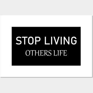 Stop Living Others Life T shirt Posters and Art